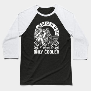 Biker Dad Like A Normal Dad Only Cooler Baseball T-Shirt